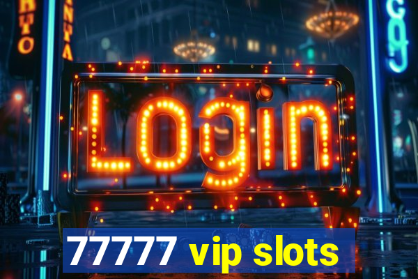 77777 vip slots